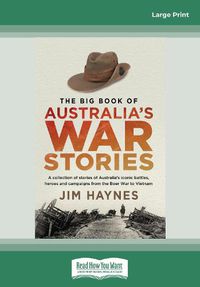 Cover image for The Big Book of Australia's War Stories: A collection of stories of Australia's iconic battles and campaigns from the Boer War to Vietnam