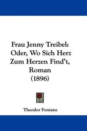 Cover image for Frau Jenny Treibel: Oder, Wo Sich Herz Zum Herzen Find't, Roman (1896)