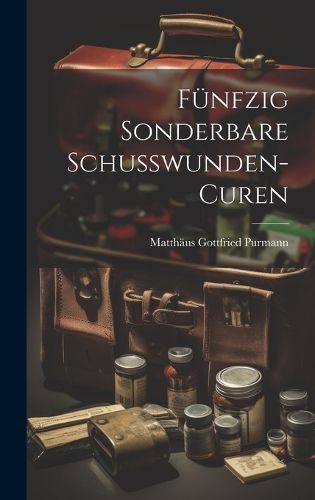 Cover image for Fuenfzig Sonderbare Schusswunden-curen