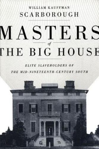 Cover image for Masters of the Big House: Elite Slaveholders of the Mid-Nineteenth-Century South