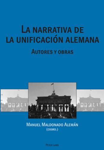 Cover image for La Narrativa de la Unificacion Alemana: Autores Y Obras