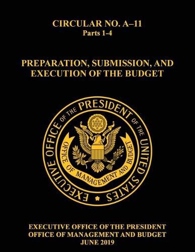 Cover image for OMB Circular No. A-11 Preparation, Submission, and Execution of the Budget: 2019, Parts 1-4