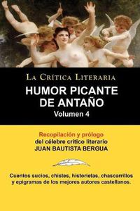 Cover image for Humor Picante de Antano: Volumen 4, Juan B. Bergua, Coleccion La Critica Literaria Por El Celebre Critico Literario Juan Bautista Bergua, Edici