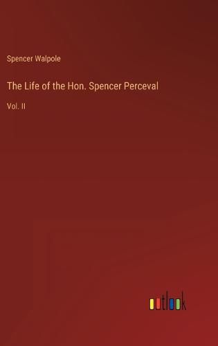 Cover image for The Life of the Hon. Spencer Perceval