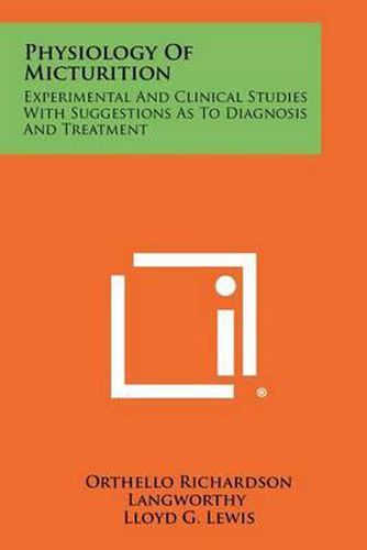 Physiology of Micturition: Experimental and Clinical Studies with Suggestions as to Diagnosis and Treatment