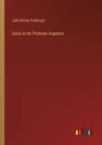 Cover image for Gout in Its Protean Aspects