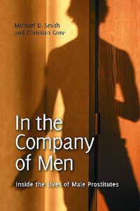 Cover image for In the Company of Men: Inside the Lives of Male Prostitutes