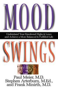 Cover image for Mood Swings: Understand Your Emotional Highs and Lowsand Achieve a More Balanced and Fulfilled Life