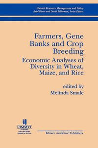 Cover image for Farmers, Gene Banks and Crop Breeding:: Economic Analyses of Diversity in Wheat, Maize, and Rice