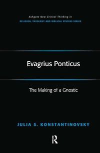 Cover image for Evagrius Ponticus: The Making of a Gnostic