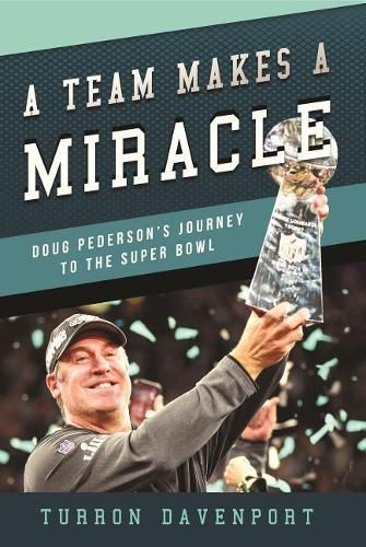 Cover image for A Team Makes a Miracle: Doug Pederson and the Philadelphia Eagles' Journey to the Super Bowl