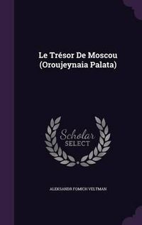 Cover image for Le Tresor de Moscou (Oroujeynaia Palata)