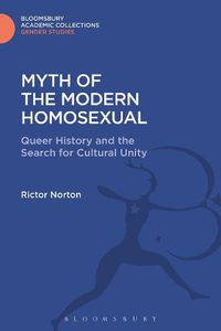 Cover image for Myth of the Modern Homosexual: Queer History and the Search for Cultural Unity