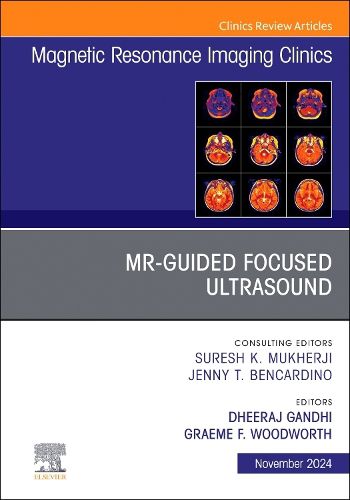 Cover image for MR-Guided Focused Ultrasound, An Issue of Magnetic Resonance Imaging Clinics of North America: Volume 32-4