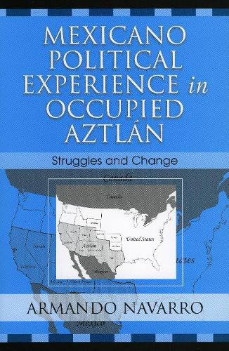 Cover image for Mexicano Political Experience in Occupied Aztlan: Struggles and Change