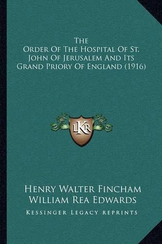 Cover image for The Order of the Hospital of St. John of Jerusalem and Its Grand Priory of England (1916)