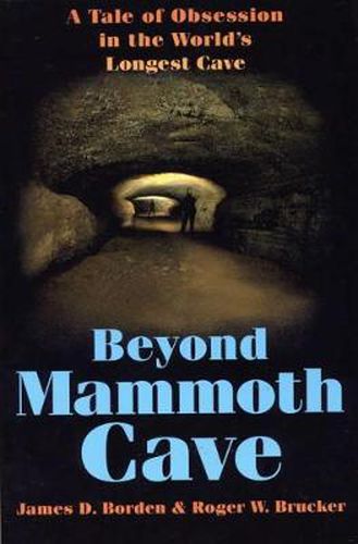 Cover image for Beyond Mammoth Cave: A Tale of Obsession in the World's Longest Cave