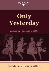 Cover image for Only Yesterday: An Informal History of the 1920's