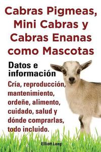 Cover image for Cabras pigmeas, mini cabras y cabras enanas como mascota. Datos e informacion. Cria, reprodu