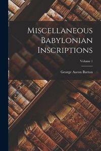 Cover image for Miscellaneous Babylonian Inscriptions; Volume 1