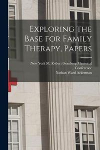 Cover image for Exploring the Base for Family Therapy, Papers