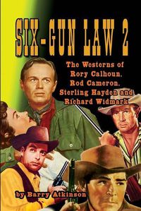 Cover image for SIX-GUN LAW Volume 2: The Westerns of Rory Calhoun, Rod Cameron, Sterling Hayden and Richard Widmark