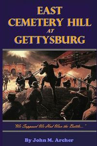 Cover image for East Cemetery Hill at Gettysburg: we Supposed We Had Won the Battle...