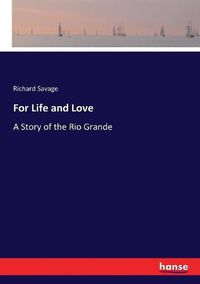 Cover image for For Life and Love: A Story of the Rio Grande