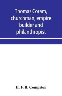 Cover image for Thomas Coram, churchman, empire builder and philanthropist