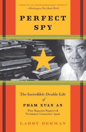 Cover image for Perfect Spy: The Incredible Double Life Of Pham Xuan An, Time Magazine R eporter And Vietnamese Communist Agent