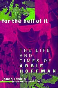 Cover image for For the Hell of It: The Life and Times of Abbie Hoffman