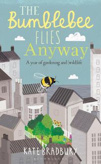 Cover image for The Bumblebee Flies Anyway: A memoir of love, loss and muddy hands