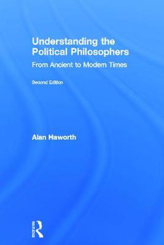 Cover image for Understanding the Political Philosophers: From Ancient to Modern Times