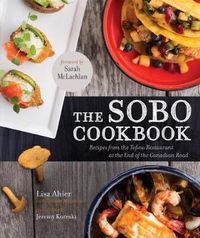 Cover image for The Sobo Cookbook: Recipes from the Tofino Restaurant at the End of the Canadian Road