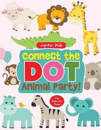 Cover image for Connect the Dot Animal Party! The Activity Book