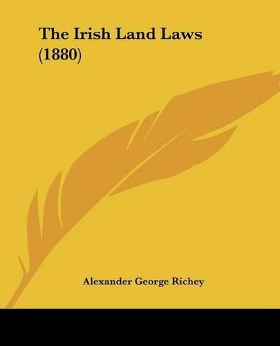 Cover image for The Irish Land Laws (1880)