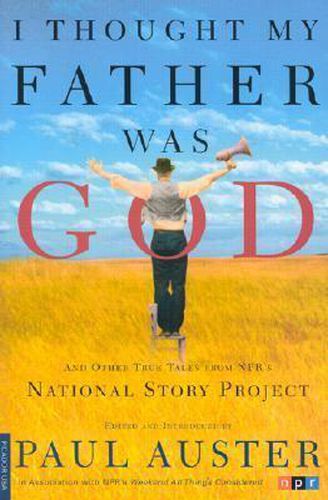 Cover image for I Thought My Father Was God and Other True Tales from Npr's National Story Project: And Other True Tales from Npr's Natinal Story Project