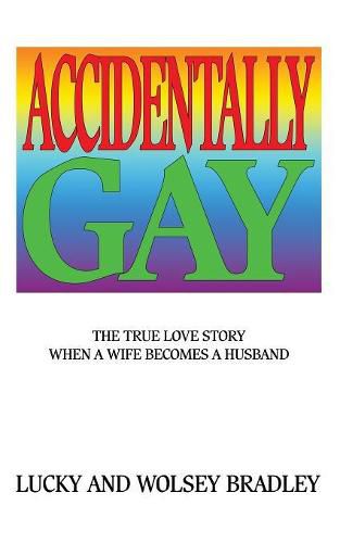 Cover image for Accidentally Gay: The True Love Story When a Wife Becomes a Husband