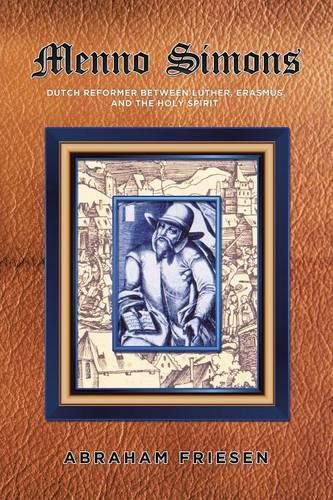 Cover image for Menno Simons: Dutch Reformer Between Luther, Erasmus, and the Holy Spirit a Study in the Problem Areas of Menno Scholarship