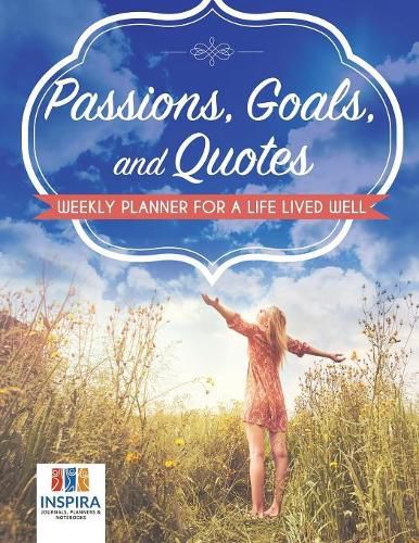 Cover image for Passions, Goals, and Quotes Weekly Planner for a Life Lived Well
