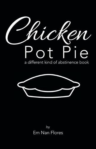 Cover image for Chicken Pot Pie: A Different Kind of Abstinence Book