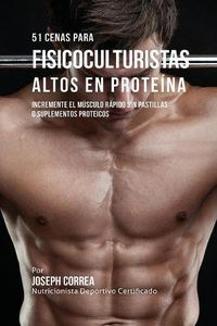 Cover image for 51 Cenas para Fisicoculturistas Altos en Proteina: Incremente el Musculo Rapido sin Pastillas o Suplementos Proteicos