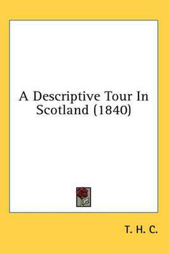 Cover image for A Descriptive Tour in Scotland (1840)