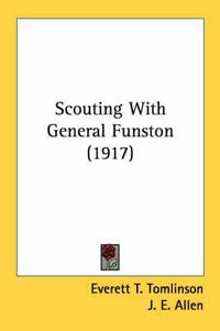 Cover image for Scouting with General Funston (1917)