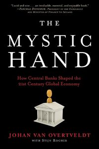 Cover image for The Mystic Hand: What Central Bankers Have Unlearned, Relearned, and Still Have to Learn