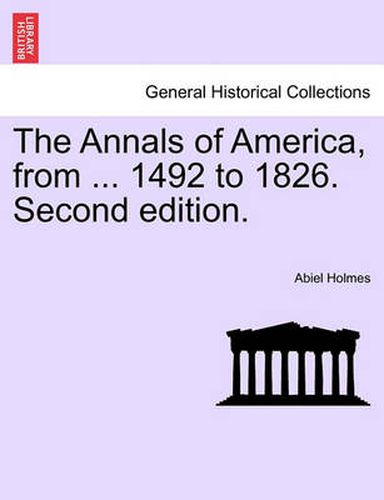 Cover image for The Annals of America, from ... 1492 to 1826. Second Edition.