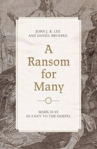 Cover image for A Ransom for Many: Mark 10:45 as a Key to the Gospel