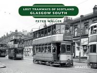 Cover image for Lost Tramways of Scotland: Glasgow South