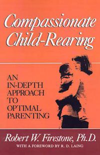 Cover image for Compassionate Child-Rearing: An In-Depth Approach to Optimal Parenting