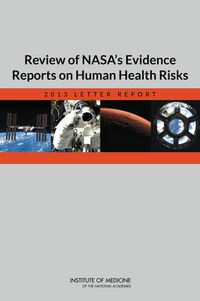 Cover image for Review of NASA's Evidence Reports on Human Health Risks: 2013 Letter Report